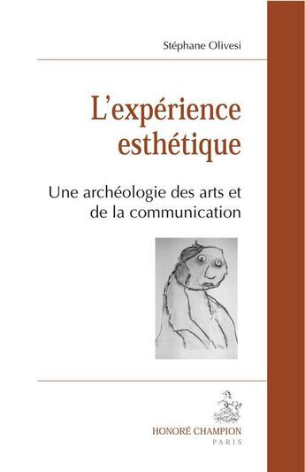 Couverture du livre « L'experience esthétique ; une archéologie des arts et de la communication » de Stephane Olivesi aux éditions Honore Champion