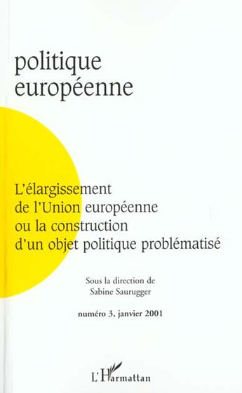 Couverture du livre « REVUE POLITIQUE EUROPEENNE n.3 ; l'élargissement de l'Union européene ou la construction d'un objet politique problématisé » de Revue Politique Europeenne aux éditions L'harmattan