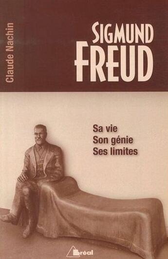 Couverture du livre « Sigmund Freud ; sa vie, son génie, ses limites » de Claude Nachin aux éditions Breal