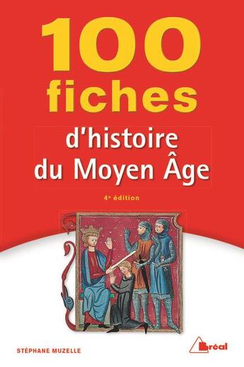 Couverture du livre « 100 fiches d'histoire du Moyen Âge (4e édition) » de Stephane Muzelle aux éditions Breal