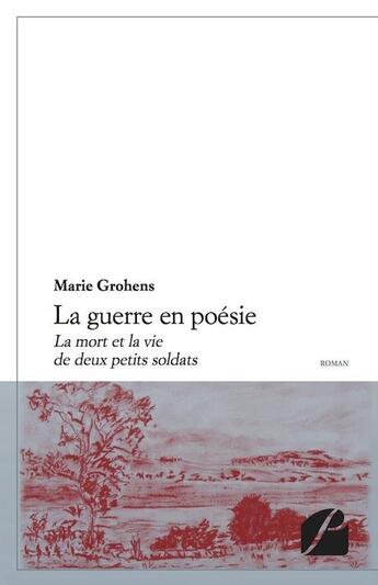 Couverture du livre « La guerre en poésie ; la mort et la vie de deux petits soldats » de Marie Grohens aux éditions Editions Du Panthéon