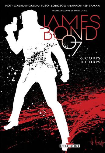 Couverture du livre « James Bond Tome 6 : corps à corps » de Hayden Sherman et Luca Casalanguida et Rapha Lobosco et Alexandre Kotov aux éditions Delcourt