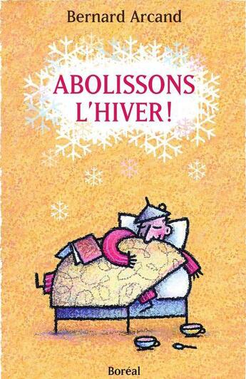 Couverture du livre « Abolissons l'hiver » de Bernard Arcand aux éditions Editions Boreal