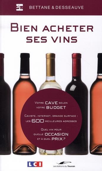 Couverture du livre « Bien acheter ses vins » de Bettane et Desseauve aux éditions Toucan