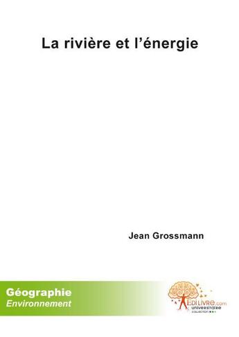 Couverture du livre « La rivière et l'énergie » de Jean Grossmann aux éditions Edilivre