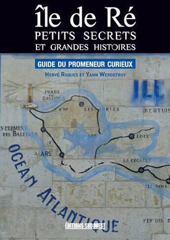 Couverture du livre « Île de Ré, petits secrets et grandes histoires ; guide du promeneur curieux » de Herve Roques et Yann Werdefroy aux éditions Sud Ouest Editions