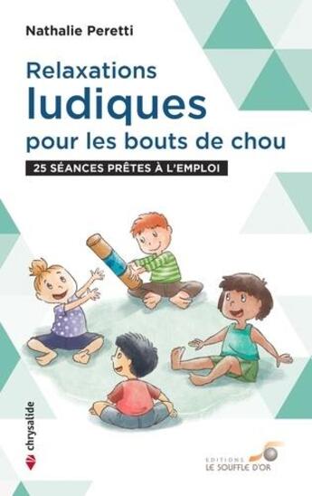 Couverture du livre « Relaxations ludiques pour les bouts de chou : 25 séances prêtes à l'emploi » de Nathalie Peretti aux éditions Le Souffle D'or