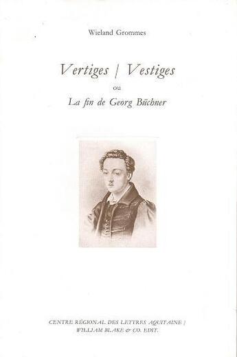 Couverture du livre « Vertiges / Vestiges : Ou la fin de Georg Büchner » de Wieland Grommes aux éditions William Blake & Co