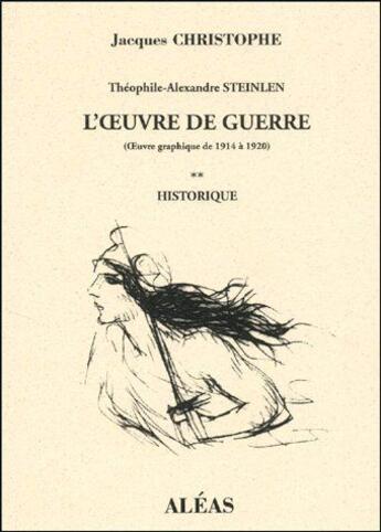 Couverture du livre « Théophile-Alexandre Steinlen ; l'oeuvre de guerre (oeuvre graphique de 1914 a 1920) t.2 ; historique » de Christophe Jacques aux éditions Aleas