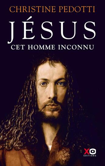 Couverture du livre « Jésus cet homme inconnu » de Christine Pedotti aux éditions Xo