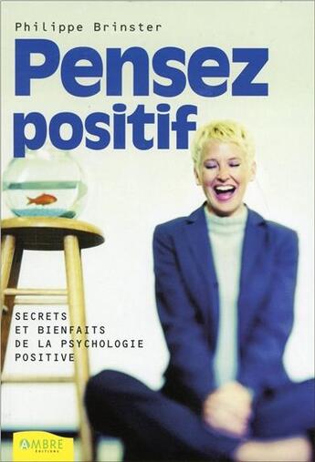 Couverture du livre « Pensez positif - secrets et bienfaits de la psychologie positive » de Brinster Philippe aux éditions Ambre