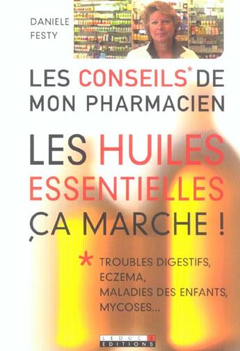 Couverture du livre « Les huiles essentielles, ça marche ! » de Daniele Festy aux éditions Leduc