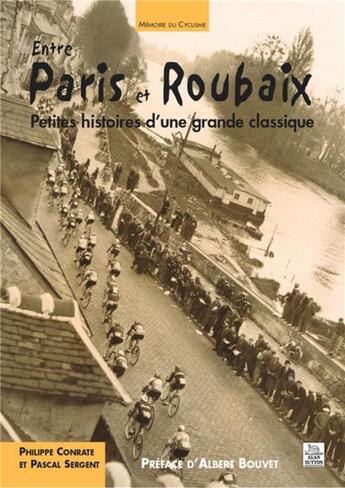 Couverture du livre « Entre Paris et Roubaix ; petites histoires d'une grande classique » de Pascal Sergent et Philippe Conrate aux éditions Editions Sutton