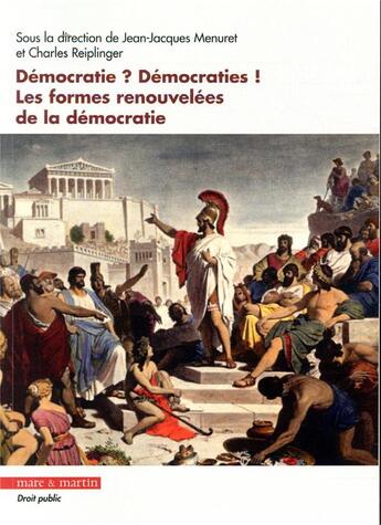 Couverture du livre « Démocratie ? démocraties ! les formes renouvelées de la démocratie » de Jean-Jacques Menuret et Charles Reiplinger aux éditions Mare & Martin