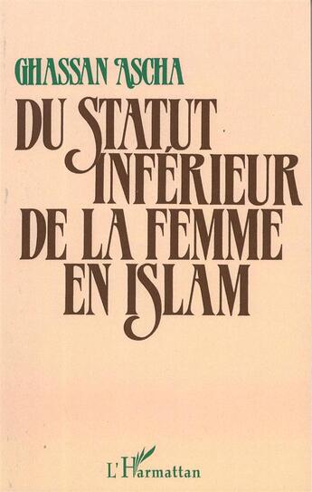 Couverture du livre « Du statut inférieur de la femme en Islam » de Ghassan Ascha aux éditions L'harmattan