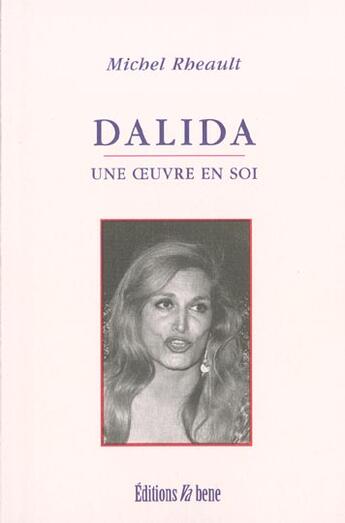 Couverture du livre « Dalida une oeuvre en soi » de Michel Rheault aux éditions Nota Bene