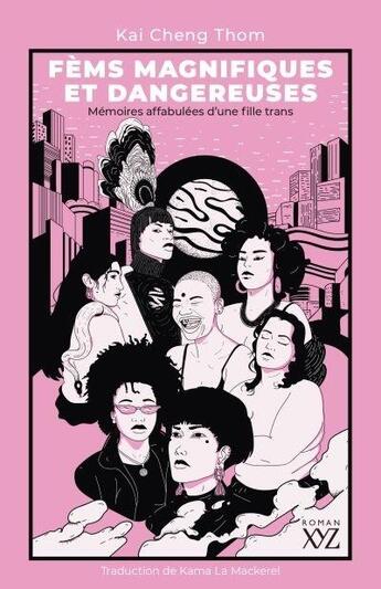 Couverture du livre « Fèms magnifiques et dangereuses : mémoires affabulées d'une fille trans » de Kai Cheng Thom aux éditions Xyz