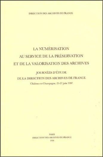 Couverture du livre « La numérisation au service de la préservation et de la valorisation des archives ; journées d'étude de la direction des archives de France » de Yvette Lebrigand aux éditions Archives Nationales