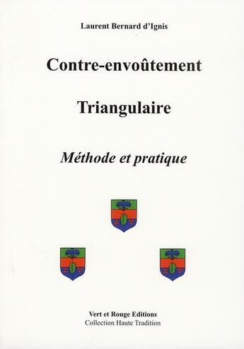 Couverture du livre « Contre-envoûtement triangulaire ; méthode et pratique » de Laurent-Bernard D' Ignis aux éditions Vert Et Rouge