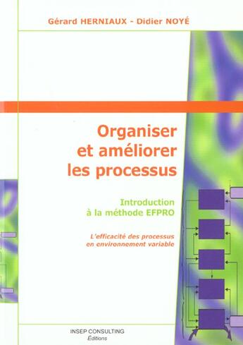 Couverture du livre « Organiser et ameliorer les processus - introduction a la methode efpro - l'efficacite des processus » de Noye/Herniaux aux éditions Eyrolles