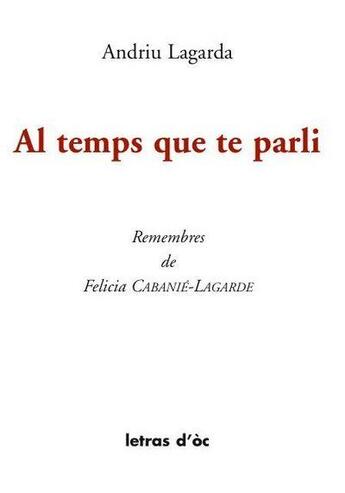 Couverture du livre « Al temps que te parli remembres de felicia cabanie-lagarde » de André Lagarde aux éditions Letras D'oc