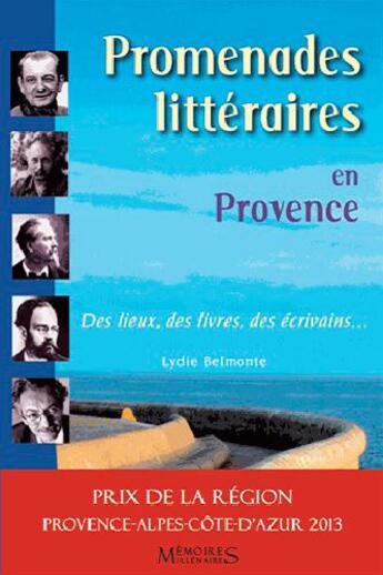 Couverture du livre « Promenades littéraires en Provence ; des lieux, des livres, des écrivains... » de Lydie Belmonte aux éditions Memoires Millenaires