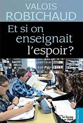 Couverture du livre « Et si on enseignait l'espoir ? » de Valois Robichaud aux éditions Du Cram