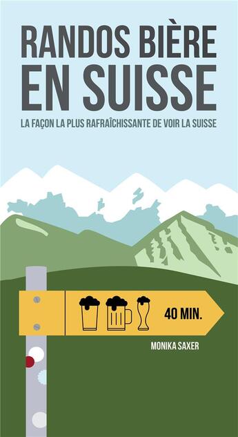 Couverture du livre « Randos bière en Suisse ; la façon la plus rafraîchissante de voir la Suisse » de Saxer Monika aux éditions Helvetiq