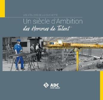 Couverture du livre « Les ateliers de la chaînette : un siecle d'ambition, des hommes de talent » de Stephanie Teziere aux éditions Atemporelle