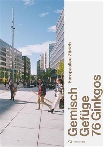 Couverture du livre « Europaallee zurich gemisch, gefuge, 76 ginkgos /allemand » de Scharer C aux éditions Park Books