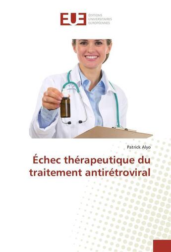 Couverture du livre « Echec therapeutique du traitement antiretroviral » de Alyo Patrick aux éditions Editions Universitaires Europeennes