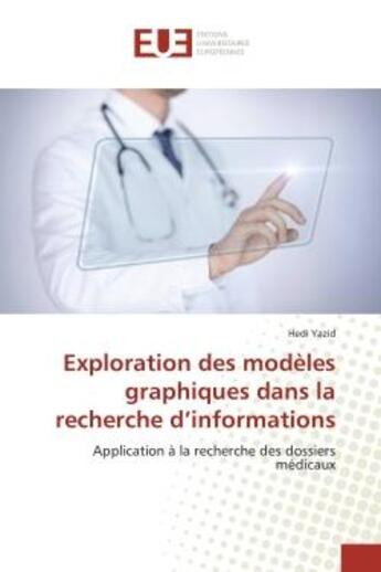 Couverture du livre « Exploration des modeles graphiques dans la recherche d'informations - application a la recherche des » de Yazid Hedi aux éditions Editions Universitaires Europeennes