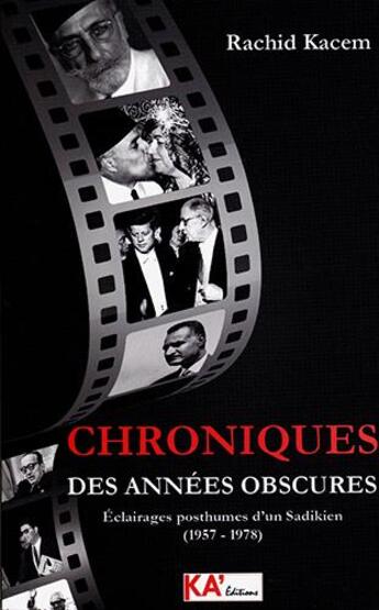 Couverture du livre « Chroniques des années obscures : éclairages posthumes d'un Sadikien (1957-1978) » de Rachid Kacem aux éditions Ka'editions