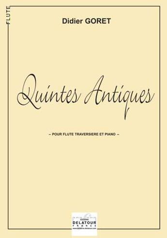 Couverture du livre « Quintes antiques pour flute et piano » de Goret Didier aux éditions Delatour