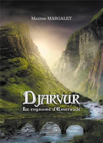 Couverture du livre « Djarvur : le royaume d'Emeraude » de Maxime Margalet aux éditions Baudelaire