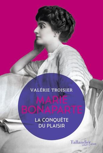 Couverture du livre « Marie Bonaparte : la conquête du plaisir » de Valérie Troisier aux éditions Tallandier