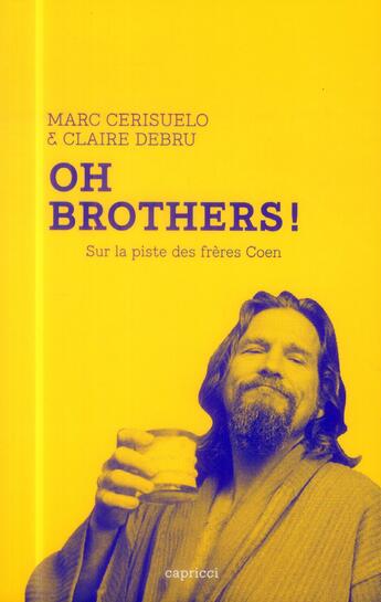 Couverture du livre « Oh brothers ! sur la piste des frères Coen » de Claire Debru et Marc Cerisuelo aux éditions Capricci
