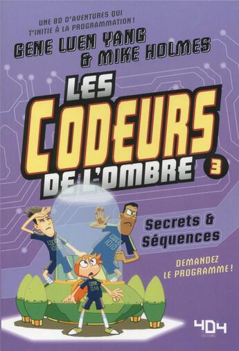 Couverture du livre « Les codeurs de l'ombre Tome 3 : secrets & séquences » de Gene Yang et Mike Holmes aux éditions 404 Editions