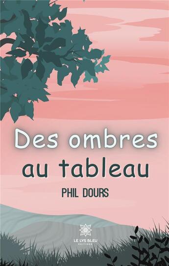 Couverture du livre « Des ombres au tableau » de Phil Dours aux éditions Le Lys Bleu