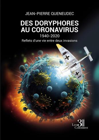 Couverture du livre « Des doryphores au coronavirus : 1940-2020, reflets d'une vie entre deux invasions » de Jean-Pierre Queneudec aux éditions Les Trois Colonnes