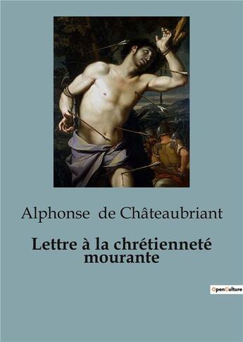 Couverture du livre « Lettre à la chrétienneté mourante : Un appel poignant à la foi chrétienne par l'auteur de » de Alphonse De Chateaubriant aux éditions Culturea