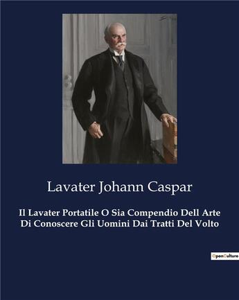 Couverture du livre « Il Lavater Portatile O Sia Compendio Dell Arte Di Conoscere Gli Uomini Dai Tratti Del Volto » de Lavater Johann Caspar aux éditions Culturea