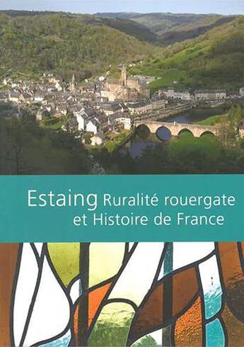 Couverture du livre « Estaing ; ruralité rouergate et Histoire de France » de Roland Chabbert et Christian Mullier et Yves Palobart aux éditions Region Occitanie