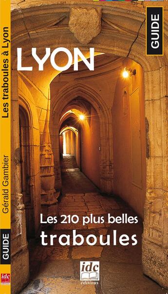 Couverture du livre « Lyon, les 210 plus belles traboules » de Gerald Gambier aux éditions Idc