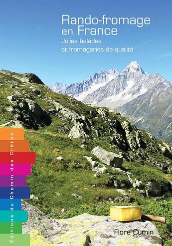 Couverture du livre « Rando-fromage en France ; jolies balades et fromageries de qualité » de Flore Cumin aux éditions Editions Du Chemin Des Cretes