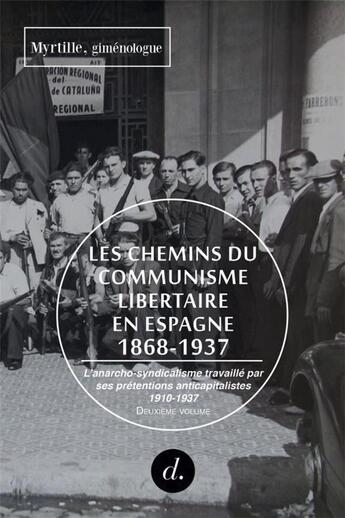 Couverture du livre « Les chemins du communisme libertaire en Espagne, 1868-1937 t.2 ; l'anarcho-syndicalisme travaillé par ses prétentions anticapitalistes, 1910-1937 » de Myrtille aux éditions Divergences