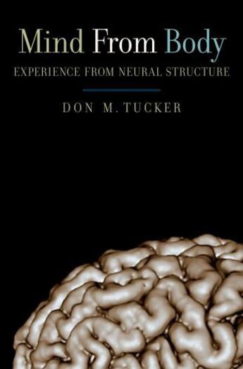 Couverture du livre « Mind from Body: Experience from Neural Structure » de Tucker Don M aux éditions Oxford University Press Usa