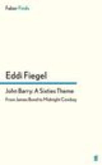 Couverture du livre « John Barry: A Sixties Theme » de Eddi Fiegel aux éditions Faber And Faber Digital