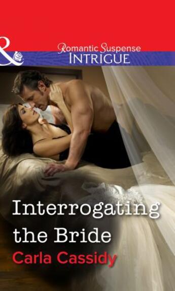 Couverture du livre « Interrogating the Bride (Mills & Boon Intrigue) » de Carla Cassidy aux éditions Mills & Boon Series