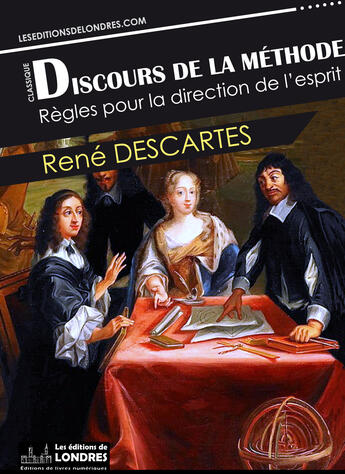 Couverture du livre « Discours de la méthode + Règles pour la direction de l'esprit » de Rene Descartes aux éditions Les Editions De Londres